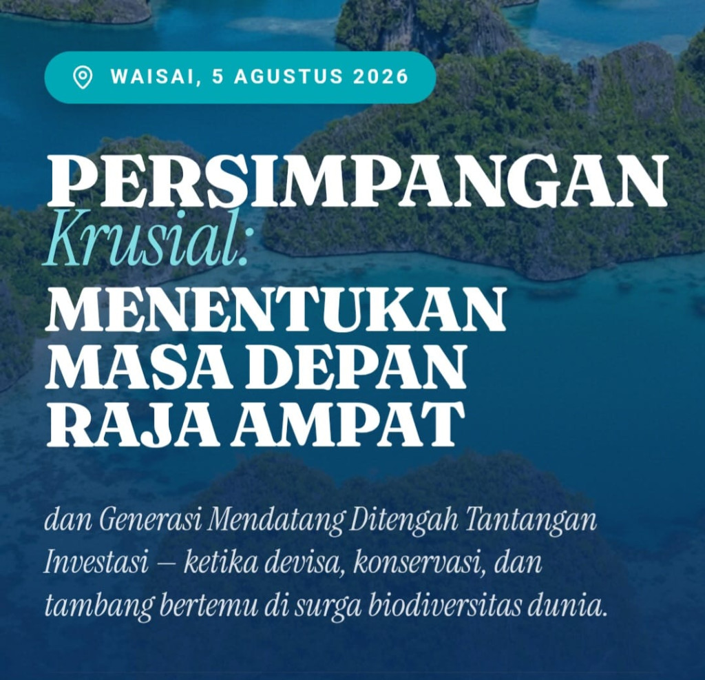 Persimpangan Krusial: Menentukan Masa Depan Raja Ampat dan Generasi Mendatang Ditengah Tantangan Investasi